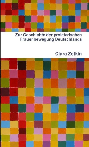 Cover for Clara Zetkin · Zur Geschichte der Proletarischen Frauenbewegung Deutschlands (Buch) (2012)