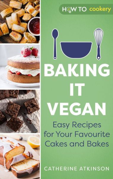 Cover for Catherine Atkinson · Baking it Vegan: Easy Recipes for Your Favourite Cakes and Bakes (Paperback Book) (2022)