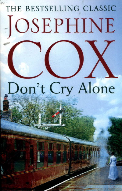 Don't Cry Alone: An utterly captivating saga exploring the strength of love - Josephine Cox - Books - Headline Publishing Group - 9781472245809 - March 23, 2017