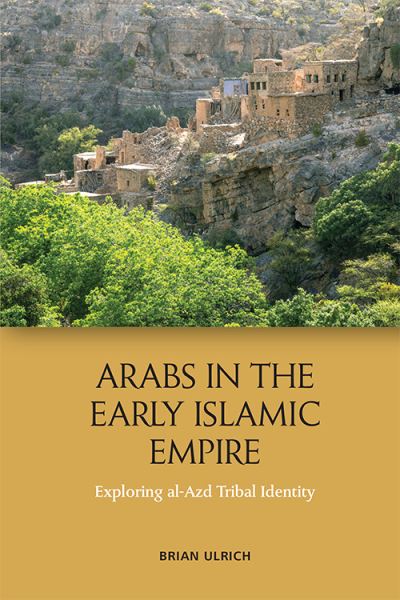 Cover for Brian Ulrich · Arabs in the Early Islamic Empire: Exploring Al-Azd Tribal Identity (Paperback Book) (2021)