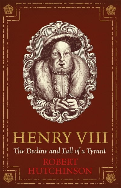 Cover for Robert Hutchinson · Henry VIII: The Decline and Fall of a Tyrant (Paperback Book) (2020)