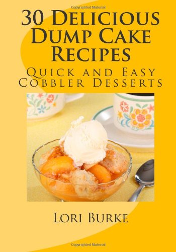 Cover for Lori Burke · 30 Delicious Dump Cake Recipes (Paperback Book) [4.11.2012 edition] (2012)