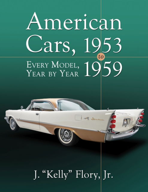 Cover for Jr., J. &quot;Kelly&quot; Flory, · American Cars, 1953-1959: Every Model, Year by Year (Taschenbuch) (2022)