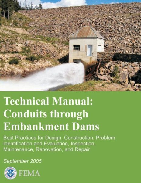 Cover for U S Department of Homeland Security · Technical Manual: Conduits Through Embankment Dams - Best Practices for Design, Construction, Problem Identification and Evaluation, Ins (Paperback Book) (2013)