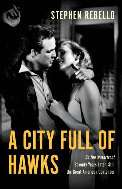 Cover for Stephen Rebello · A City Full of Hawks: On the Waterfront Seventy Years Later—Still the Great American Contender (Hardcover Book) (2025)