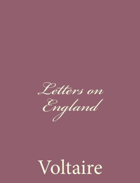Letters on England - Voltaire - Bücher - Createspace - 9781494434809 - 10. Dezember 2013