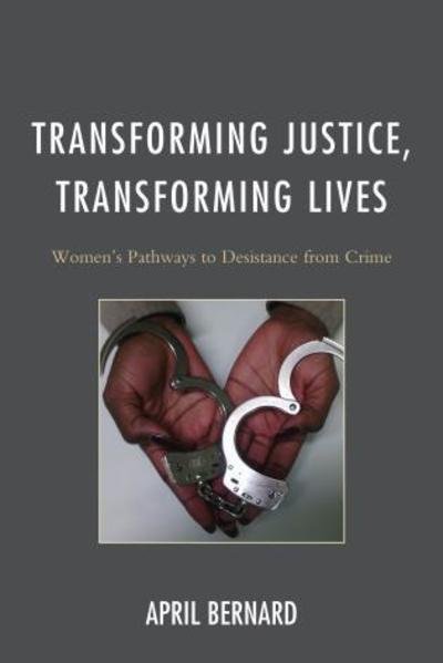 Cover for April Bernard · Transforming Justice, Transforming Lives: Women's Pathways to Desistance from Crime (Innbunden bok) (2015)