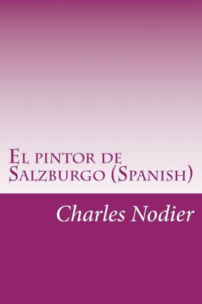 Cover for Charles Nodier · El Pintor De Salzburgo (Spanish) (Spanish Edition) (Paperback Book) [Spanish edition] (2014)