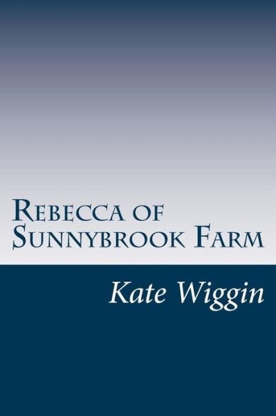 Cover for Kate Douglas Smith Wiggin · Rebecca of Sunnybrook Farm (Paperback Book) (2014)