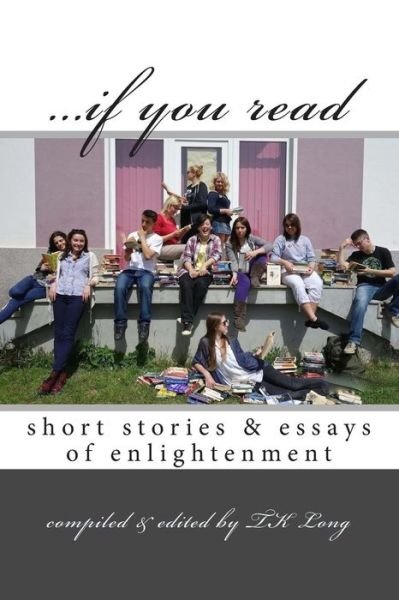 Cover for T K Long · ...if You Read: Short Stories &amp; Essays of Enlightenment (Paperback Bog) (2014)