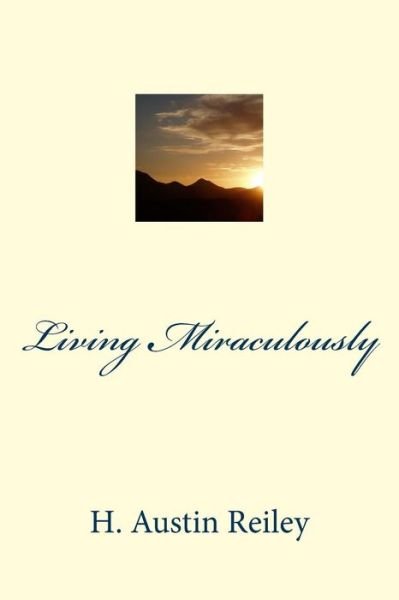 Cover for H Austin Reiley · Living Miraculously (Paperback Book) (2014)