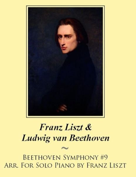 Cover for Franz Liszt · Beethoven Symphony #9 Arr. for Solo Piano by Franz Liszt (Paperback Bog) (2014)