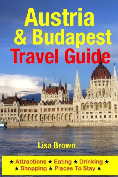 Cover for Lisa Brown · Austria &amp; Budapest Travel Guide: Attractions, Eating, Drinking, Shopping &amp; Places to Stay (Paperback Book) (2014)