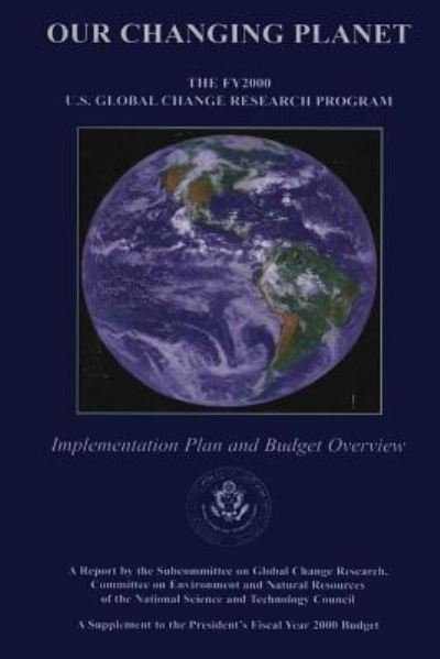 Our Changing Planet: the Fy 2000 U.s. Global Change Research Program - Subcommittee on Global Climate Research - Livres - Createspace - 9781500546809 - 16 juillet 2014