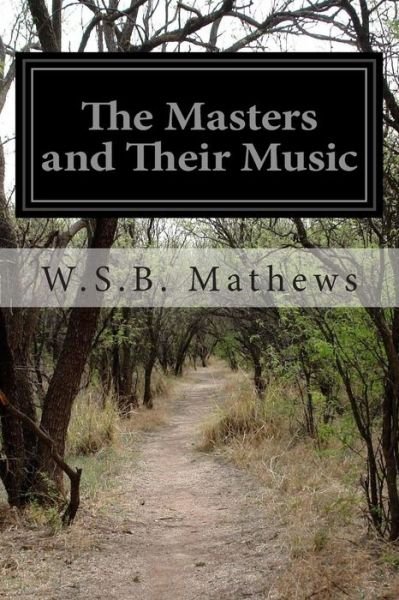 Cover for W S B Mathews · The Masters and Their Music (Paperback Book) (2014)
