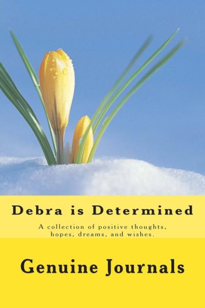 Cover for Genuine Journals · Debra is Determined: a Collection of Positive Thoughts, Hopes, Dreams, and Wishes. (Pocketbok) (2014)