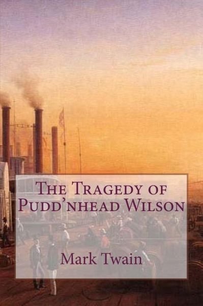 The Tragedy of Pudd'nhead Wilson - Mark Twain - Bücher - Createspace Independent Publishing Platf - 9781502315809 - 19. September 2014