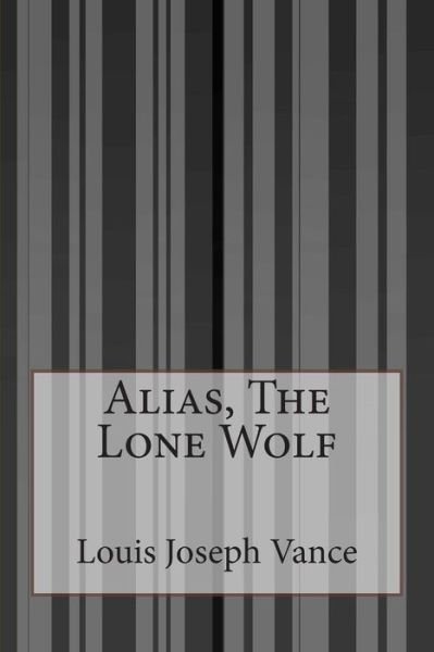 Cover for Louis Joseph Vance · Alias, the Lone Wolf (Taschenbuch) (2014)