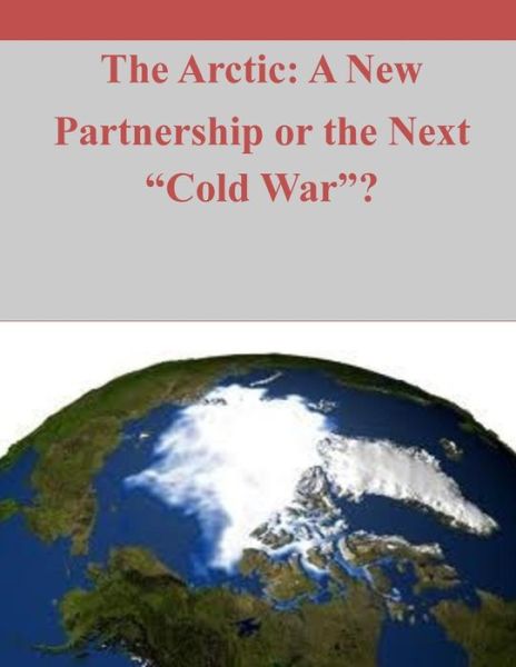 Cover for Joint Military Operations Department · The Arctic: a New Paradigm or the Next Cold War? (Paperback Book) (2014)