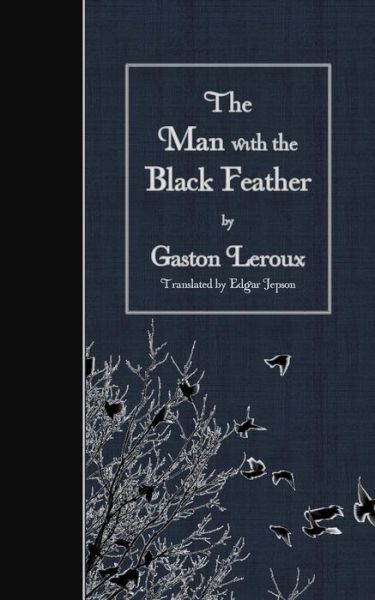 The Man with the Black Feather - Gaston Leroux - Books - Createspace - 9781507802809 - February 2, 2015