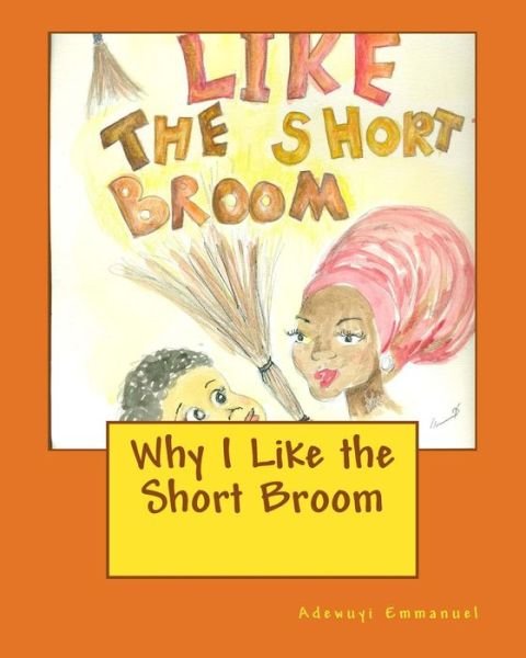 Cover for Adewuyi Gbenga Emmanuel · Why I Like the Short Broom (Paperback Book) (2015)