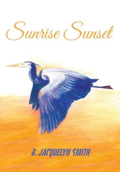 Cover for B Jacquelyn Smith · Sunrise Sunset (Paperback Book) (2015)