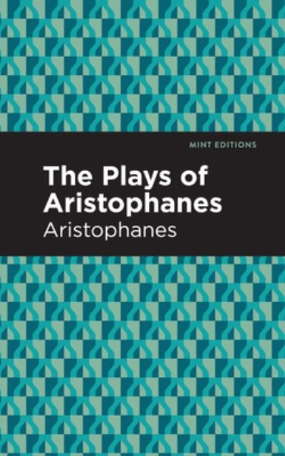 Cover for Aristophanes · The Plays of Aristophanes - Mint Editions (Hardcover Book) (2021)