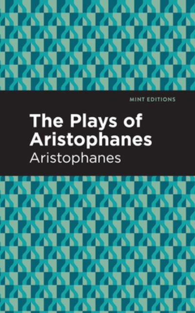 Cover for Aristophanes · The Plays of Aristophanes - Mint Editions (Hardcover Book) (2021)