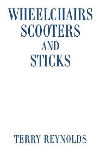 Cover for Terry Reynolds · Wheelchairs Scooters and Sticks (Hardcover Book) (2016)