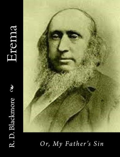 Erema: Or, My Father's Sin - R D Blackmore - Books - Createspace - 9781514745809 - June 29, 2015