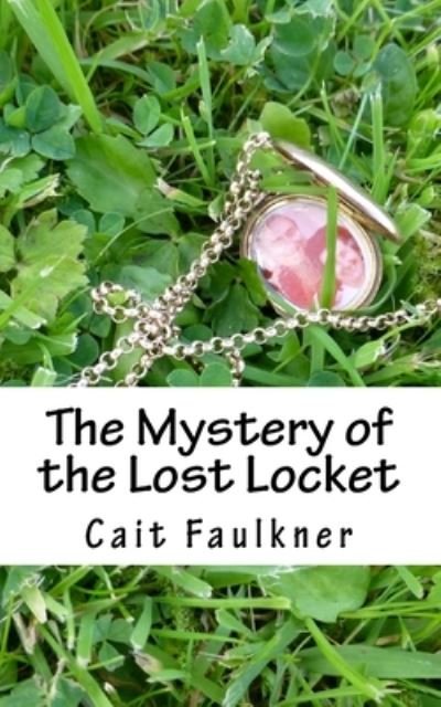Cover for Cait L Faulkner · The Mystery of the Lost Locket (Pocketbok) (2016)