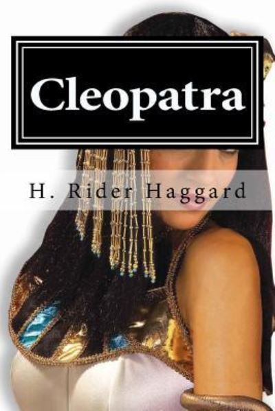 Cleopatra - Sir H Rider Haggard - Kirjat - Createspace Independent Publishing Platf - 9781519737809 - maanantai 7. joulukuuta 2015