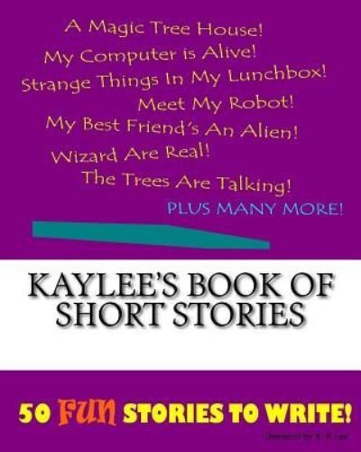 K P Lee · Kaylee's Book Of Short Stories (Paperback Bog) (2015)