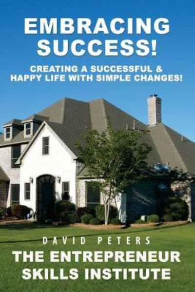 Cover for David Peters · Embracing Success : Creating a Successful &amp; Happy Life with Simple Changes! (Paperback Book) (2016)