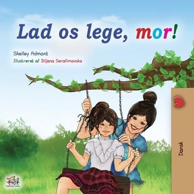 Cover for Shelley Admont · Let's play, Mom! (Danish Book for Kids) (Paperback Book) (2020)