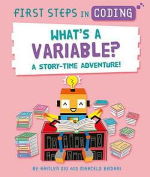 First Steps in Coding: What's a Variable?: A story-time adventure! - First Steps in Coding - Kaitlyn Siu - Bøger - Hachette Children's Group - 9781526315809 - 8. december 2022