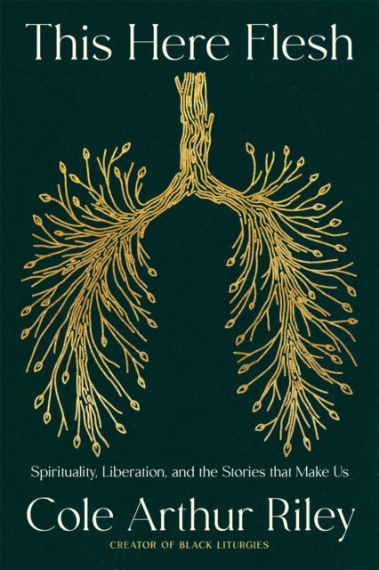 Cover for Cole Arthur Riley · This Here Flesh: Spirituality, Liberation and the Stories That Make Us: An instant NEW YORK TIMES bestseller (Paperback Book) (2024)