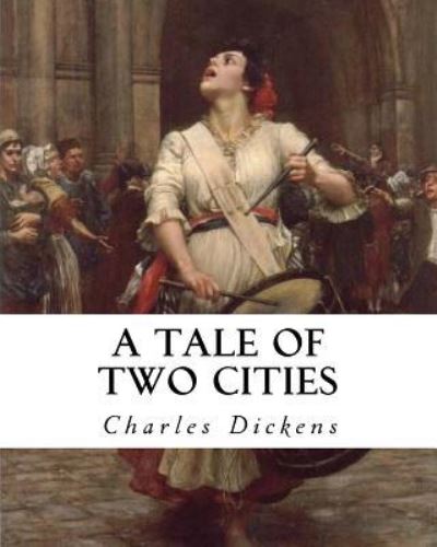 A Tale of Two Cities - Dickens - Books - Createspace Independent Publishing Platf - 9781534727809 - June 18, 2016