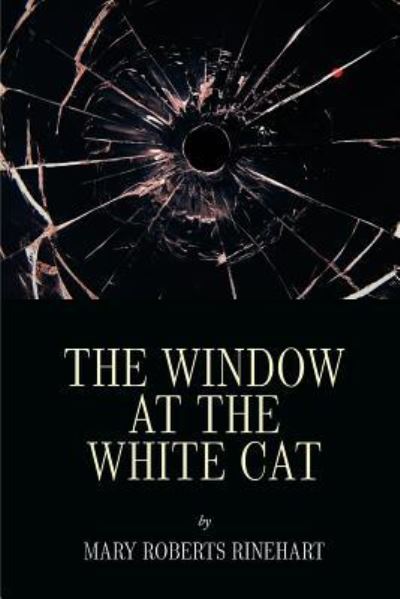 The Window at the White Cat - Mary Roberts Rinehart - Książki - Createspace Independent Publishing Platf - 9781535452809 - 24 lipca 2016