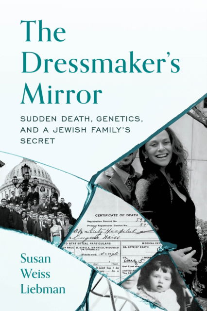 Susan Weiss Liebman · The Dressmaker's Mirror: Sudden Death, Genetics, and a Jewish Family's Secret (Hardcover Book) (2024)