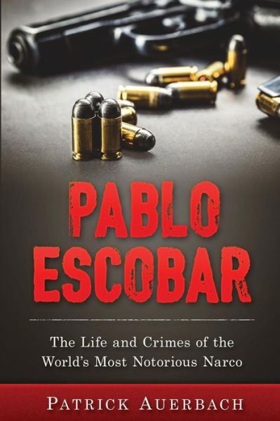 Cover for Patrick Auerbach · Pablo Escobar: The Life and Crimes of the World's Most Notorious Narco - History Books (Paperback Book) (2016)