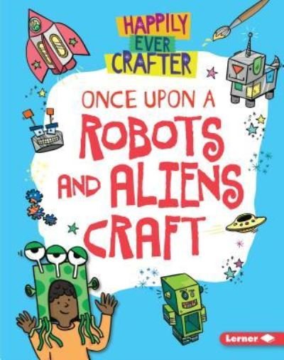 Cover for Annalees Lim · Once upon a Robots and Aliens Craft (Book) (2019)