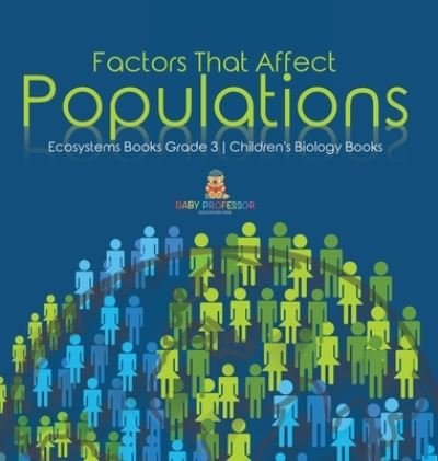 Cover for Baby Professor · Factors That Affect Populations Ecosystems Books Grade 3 Children's Biology Books (Gebundenes Buch) (2021)