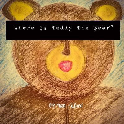 Cover for Ian Alford · Where Is Teddy the Bear? (Paperback Book) (2017)