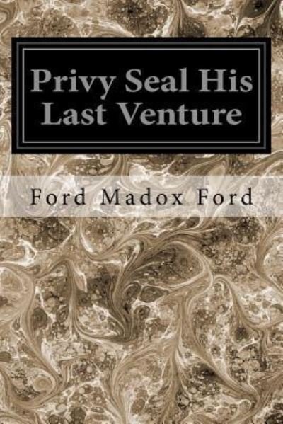 Privy Seal His Last Venture - Ford Madox Ford - Livres - Createspace Independent Publishing Platf - 9781545295809 - 11 avril 2017