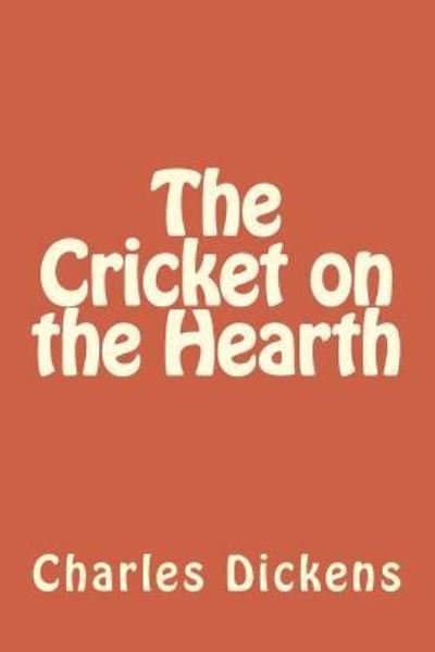 The Cricket on the Hearth - Charles Dickens - Kirjat - Createspace Independent Publishing Platf - 9781546748809 - lauantai 20. toukokuuta 2017