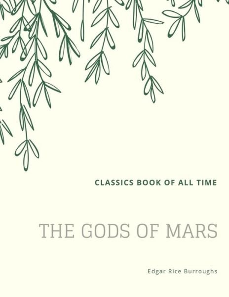 The Gods of Mars - Edgar Rice Burroughs - Bøger - Createspace Independent Publishing Platf - 9781548207809 - 21. juni 2017