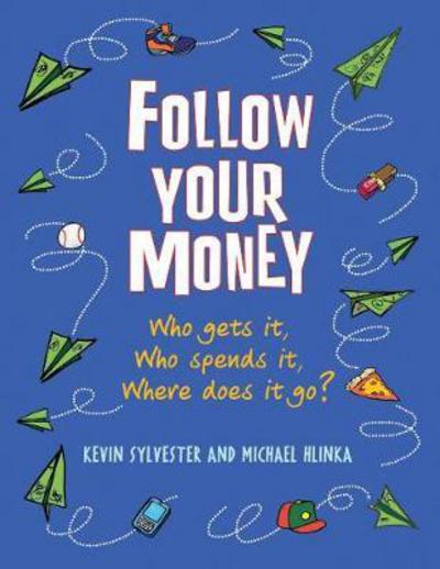 Cover for Kevin Sylvester · Follow Your Money: Who Gets It, Who Spends It, Where Does It Go? (Paperback Book) (2013)