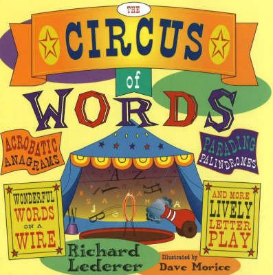 The Circus of Words: Acrobatic Anagrams, Parading Palindromes, Wonderful Words on a Wire, and More Lively Letter Play - Richard Lederer - Bøger - Chicago Review Press - 9781556523809 - 1. maj 2001