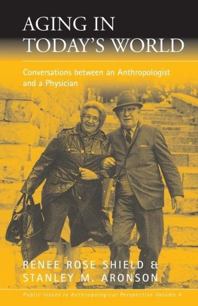 Cover for Renee Rose Shield · Aging in Today's World: Conversations between an Anthropologist and a Physician - Public Issues in Anthropological Perspective (Taschenbuch) (2005)